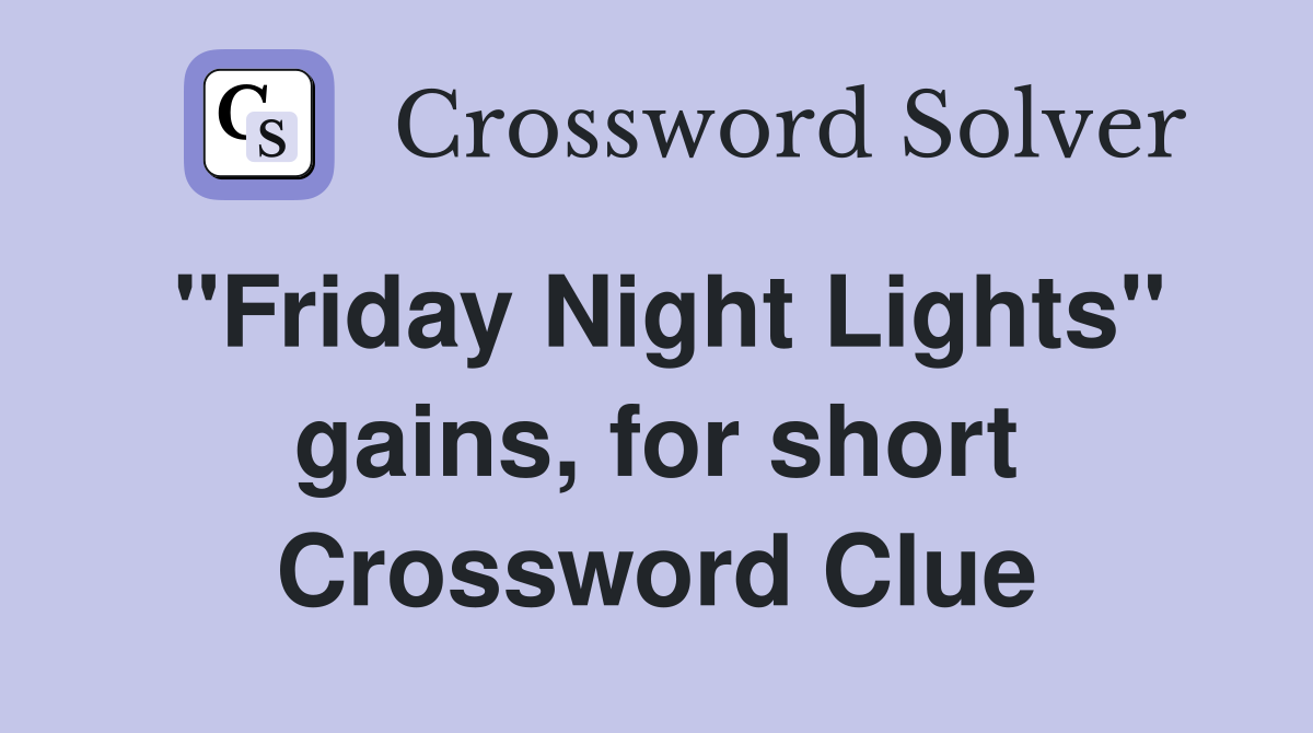 "Friday Night Lights" gains, for short Crossword Clue Answers
